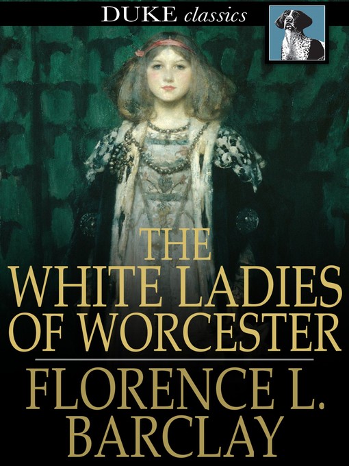 Title details for The White Ladies of Worcester by Florence L. Barclay - Wait list